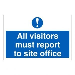 All Visitors Must Report To The Site Office Sign